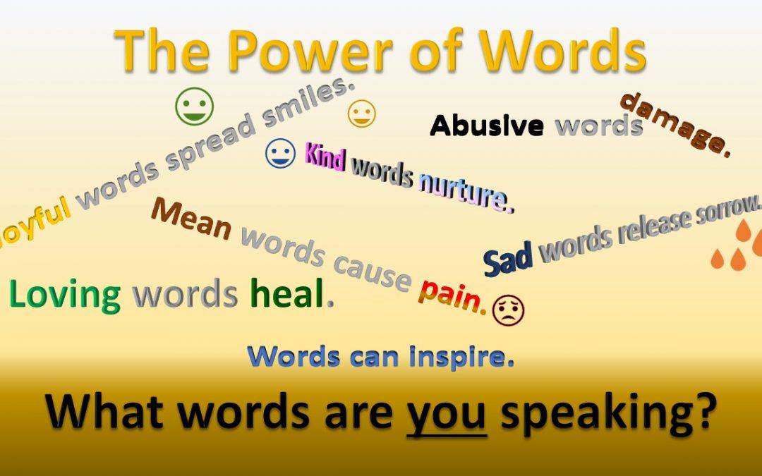 Every Word Matters.  What Words Are You Saying?  What Effect Is Each Word Having?